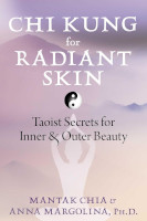 book cover of Chi Kung for Radiant Skin: Taoist Secrets for Inner and Outer Beauty by Mantak Chia and Anna Margolina, PhD.