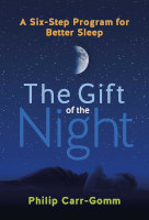 book cover of The Gift of the Night: A Six-Step Program for Better Sleep by Philip Carr-Gomm.