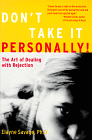 Don't Take It Personally - The Art of Dealing with Rejection by Elayne Savage, Ph.D. 